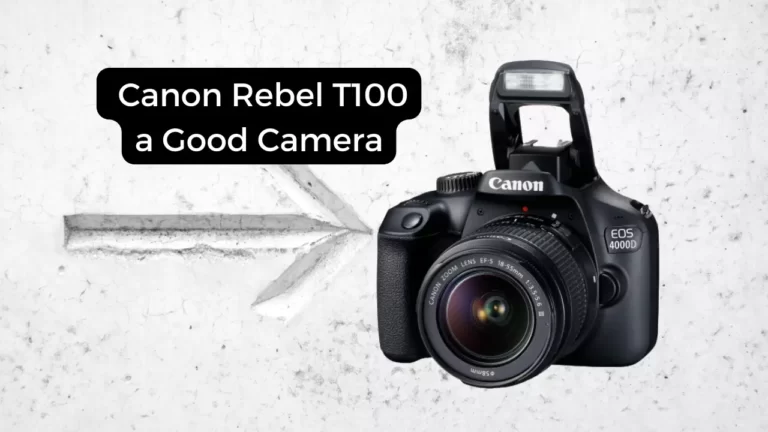 Is the Canon Rebel T100 a Good Camera?