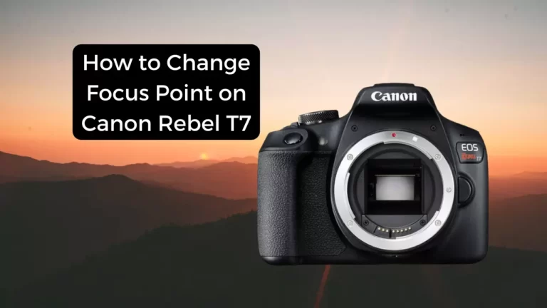 How to Change Focus Point on Canon Rebel T7?