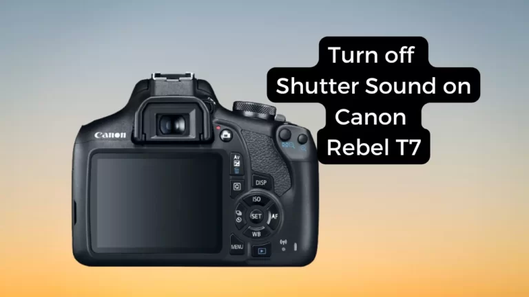 How to Turn off Shutter Sound on Canon Rebel T7?
