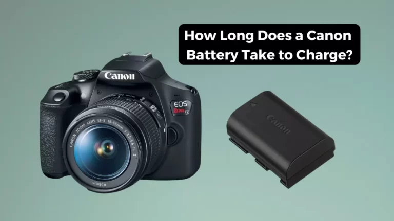 How Long Does a Canon Battery Take to Charge?