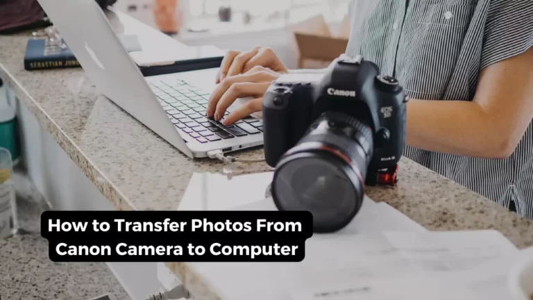 How to Transfer Photos From Canon Camera to Computer – 3 Methods