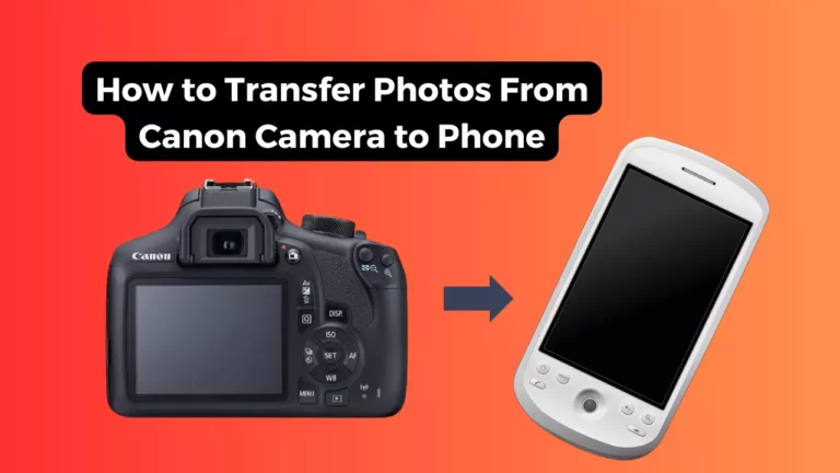 How to Transfer Photos From Canon Camera to Phone?