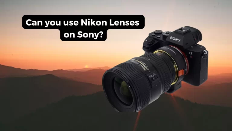 Can you use Nikon Lenses on Sony?