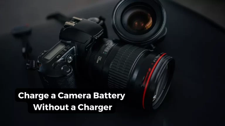 How to Charge a Camera Battery Without a Charger?