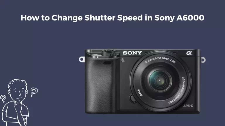 How to Change Shutter Speed on Sony A6000?
