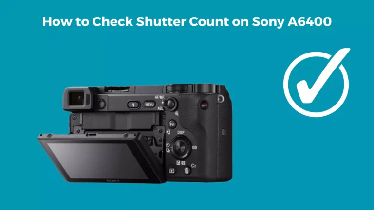 How to Check Shutter Count on Sony A6400 – All You Need to Know