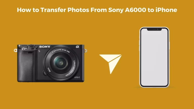 How to Transfer Photos From Sony A6000 to iPhone: 2 Ways
