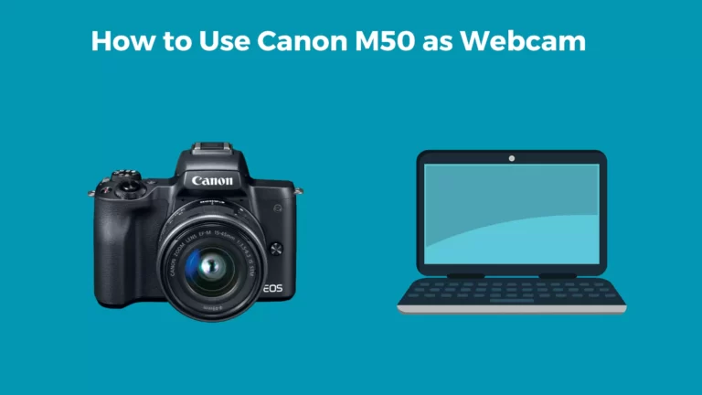 How to Use Canon M50 as a Webcam (2023 Update)