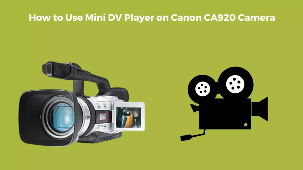 How to Use Mini Dv Player on Canon Ca920 Camera  