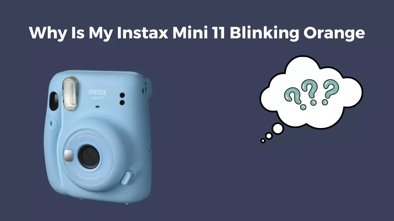  Why Is My Instax Mini 11 Blinking Orange Camera Clickz