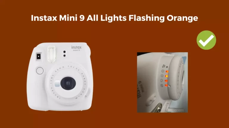 Instax Mini 9 All Lights Flashing Orange: Here’s the Fix!