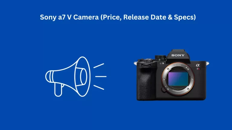 Sony a7 V Camera (Price, Release Date & Specs)